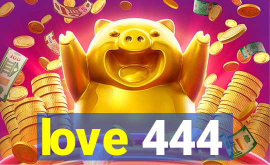 love 444